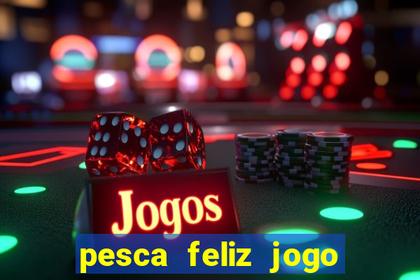 pesca feliz jogo cassino download